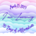 March 15 - I Am Learning