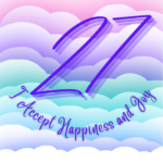 Day 27 - I Accept Happiness and Joy