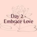 Day 2 - Embrace Love