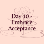 Day 10 - Embrace Acceptance