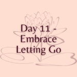 Day 11 - Embrace Letting Go