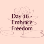 Day 16 - Embrace Freedom