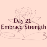 Day 21 - Embrace Strength