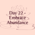Day 22 - Embrace Abundance