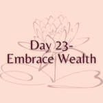 Day 23 - Embrace Wealth