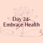 Day 24 - Embrace Health