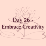 Day 26 - Embrace Creativity