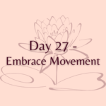 Day 27 - Embrace Movement