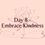 Day 8 - Embrace Kindness