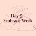 Day 9 - Embrace Work