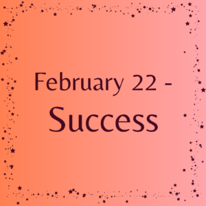 February 22 - Success Affirmations