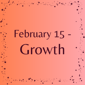 February 15 - Growth Affirmations